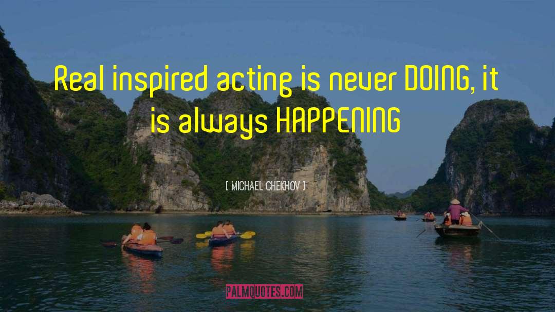 Michael Chekhov Quotes: Real inspired acting is never