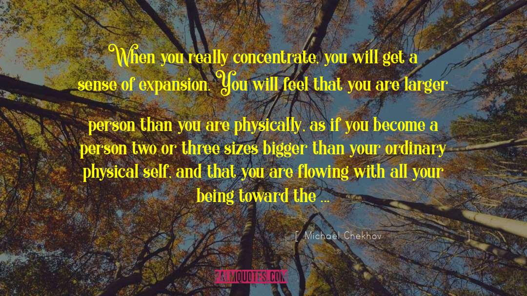 Michael Chekhov Quotes: When you really concentrate, you