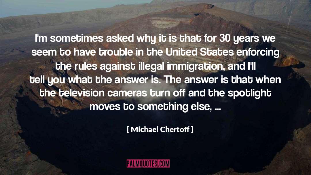 Michael Chertoff Quotes: I'm sometimes asked why it