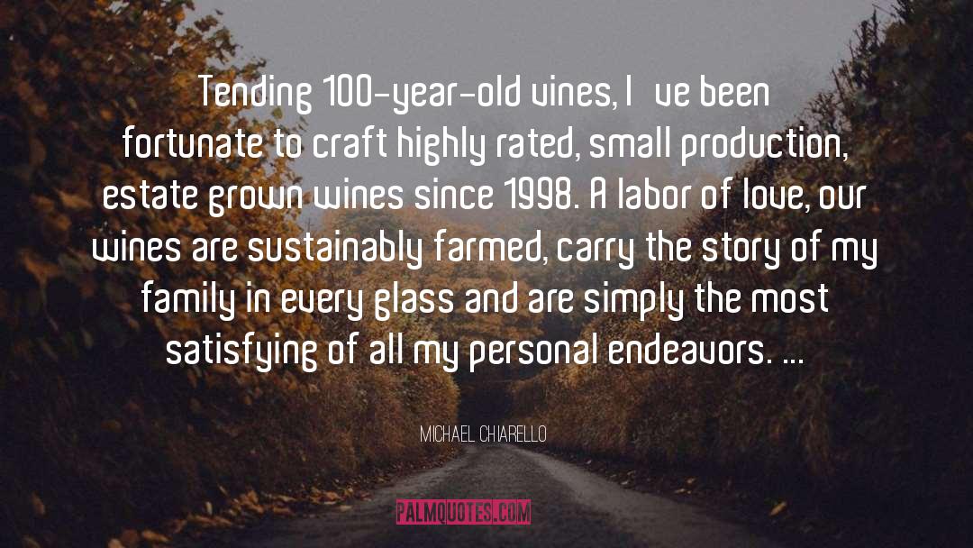 Michael Chiarello Quotes: Tending 100-year-old vines, I've been