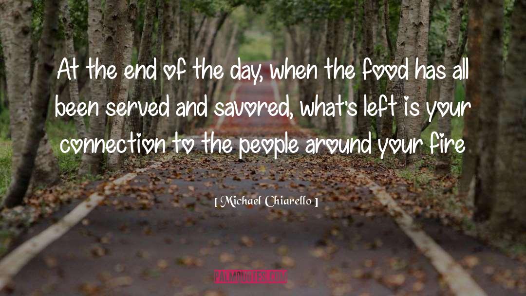 Michael Chiarello Quotes: At the end of the