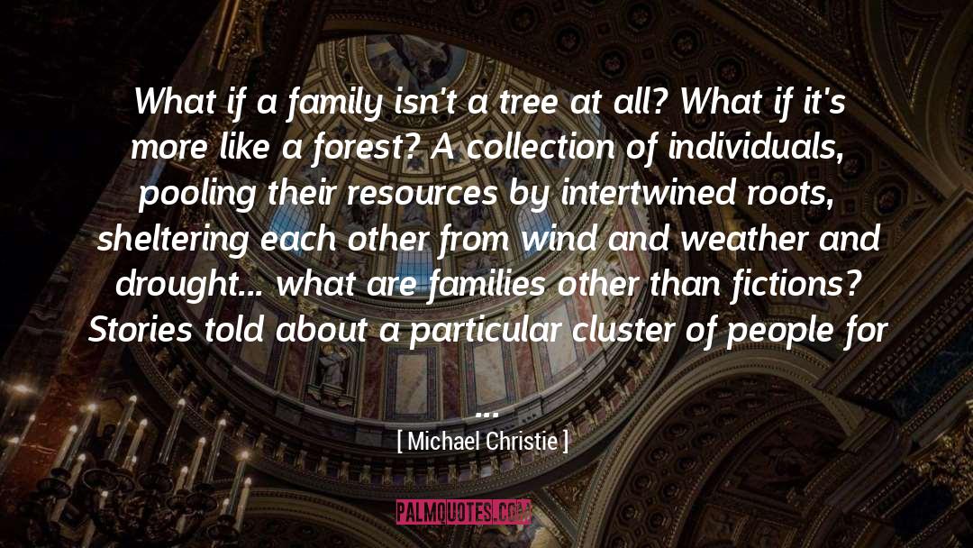 Michael Christie Quotes: What if a family isn't