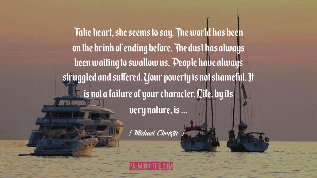Michael Christie Quotes: Take heart, she seems to
