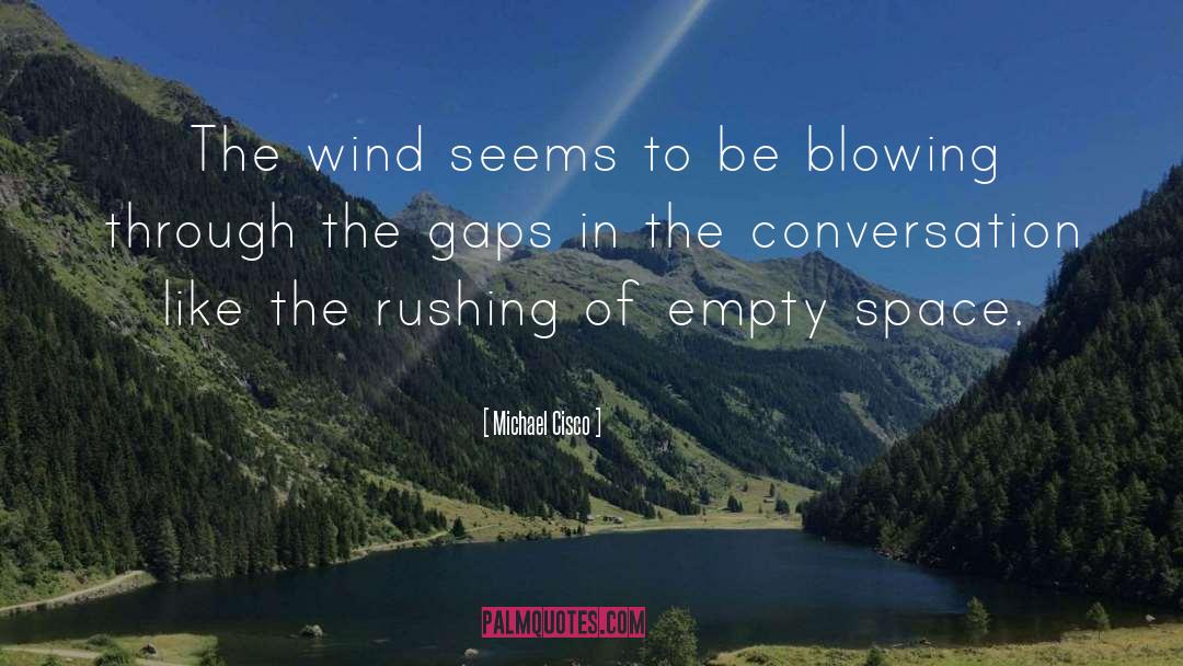 Michael Cisco Quotes: The wind seems to be