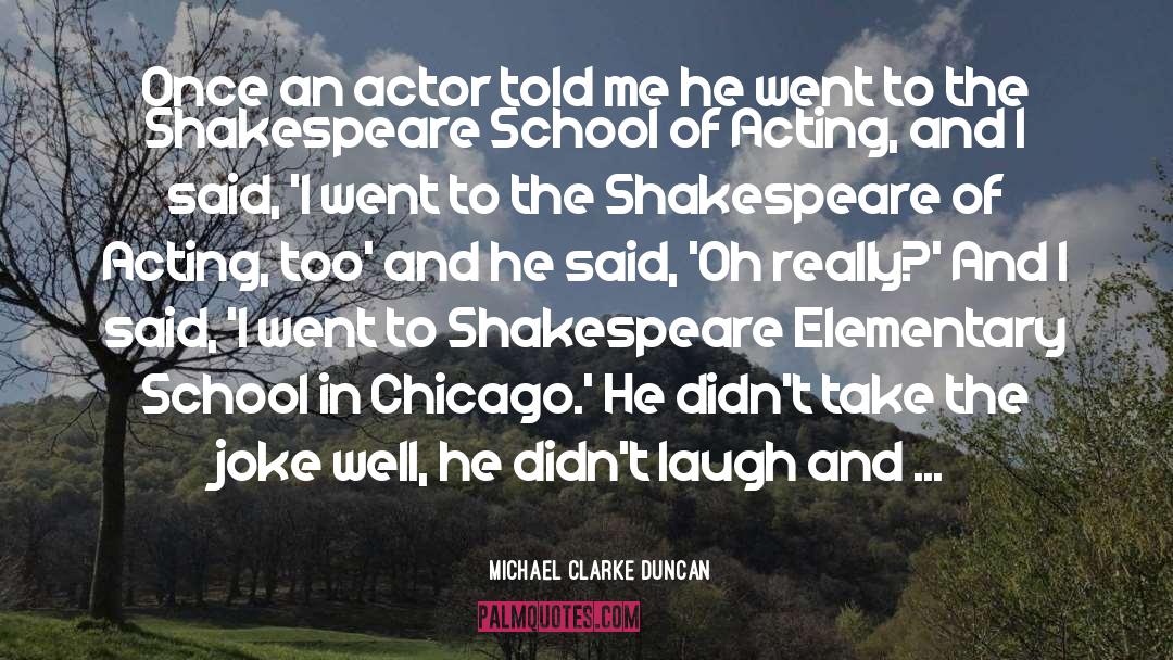 Michael Clarke Duncan Quotes: Once an actor told me