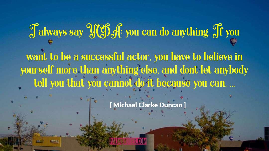 Michael Clarke Duncan Quotes: I always say YCDA: you