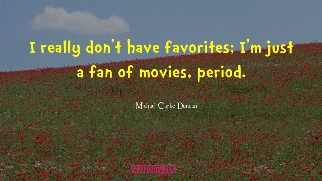 Michael Clarke Duncan Quotes: I really don't have favorites;