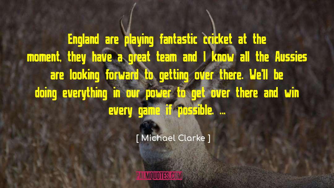 Michael Clarke Quotes: England are playing fantastic cricket