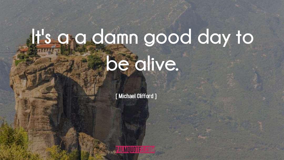 Michael Clifford Quotes: It's a a damn good