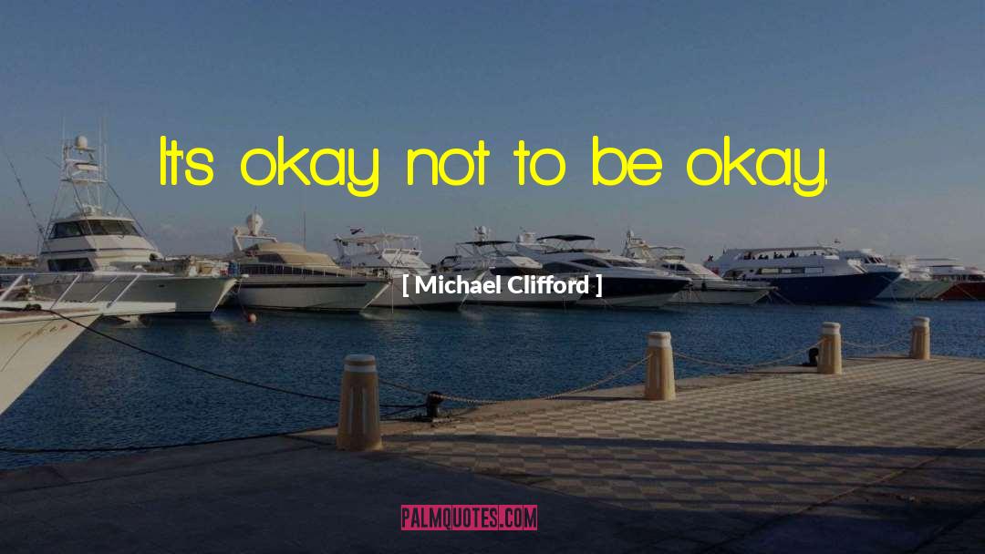 Michael Clifford Quotes: It's okay not to be
