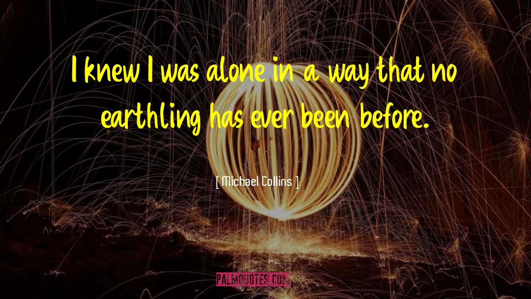 Michael Collins Quotes: I knew I was alone