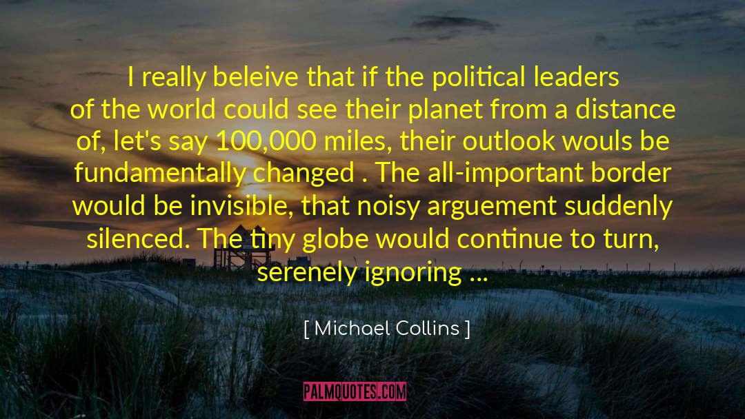 Michael Collins Quotes: I really beleive that if