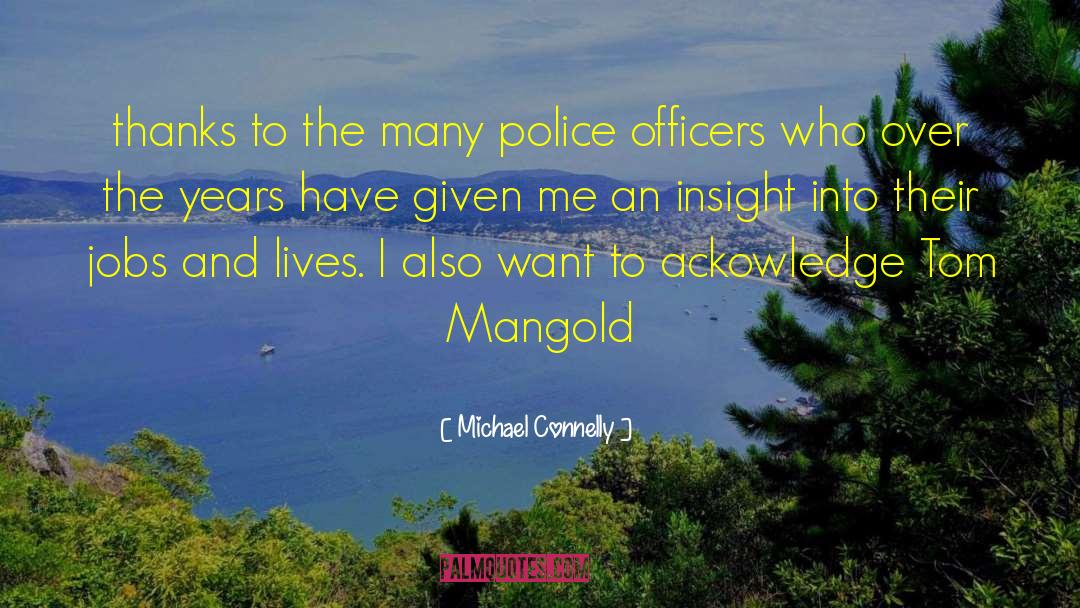 Michael Connelly Quotes: thanks to the many police