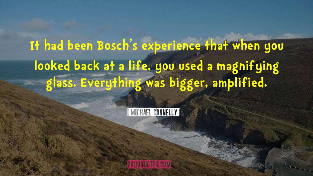 Michael Connelly Quotes: It had been Bosch's experience