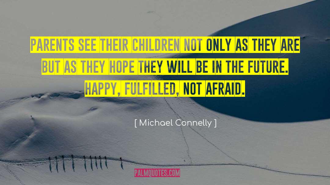 Michael Connelly Quotes: Parents see their children not