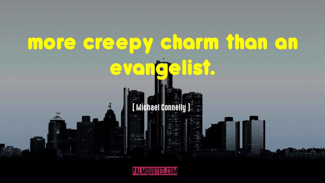 Michael Connelly Quotes: more creepy charm than an