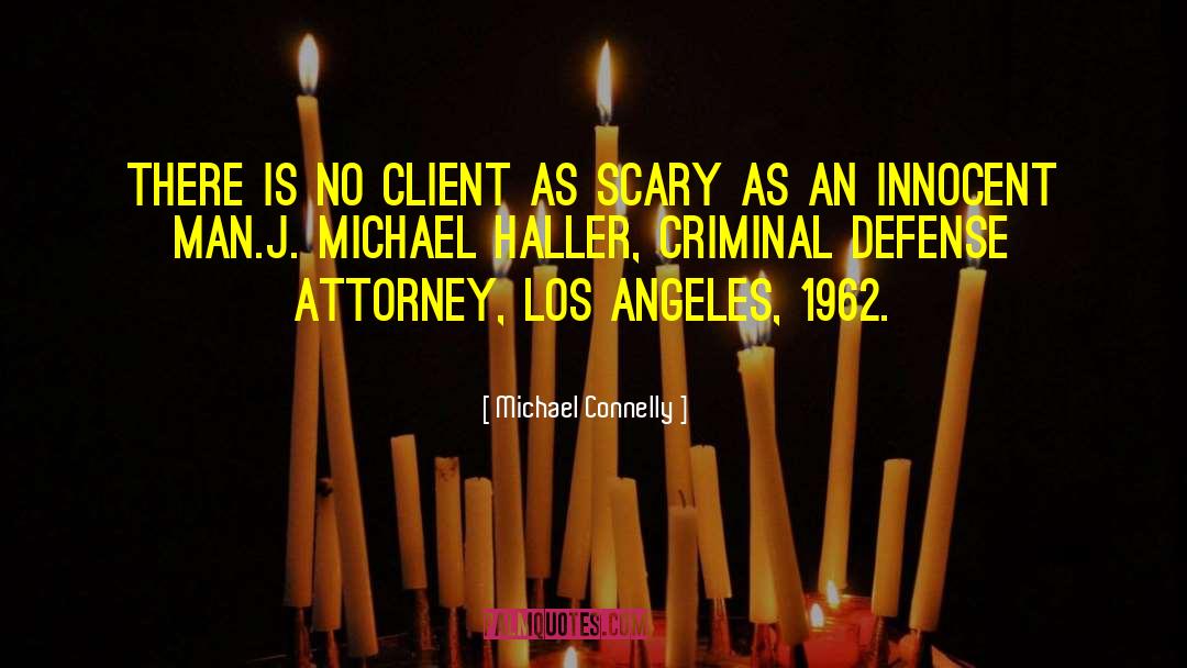 Michael Connelly Quotes: There is no client as