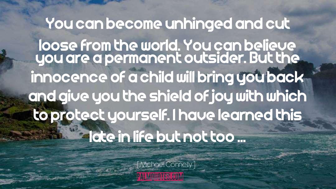 Michael Connelly Quotes: You can become unhinged and