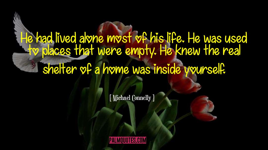 Michael Connelly Quotes: He had lived alone most