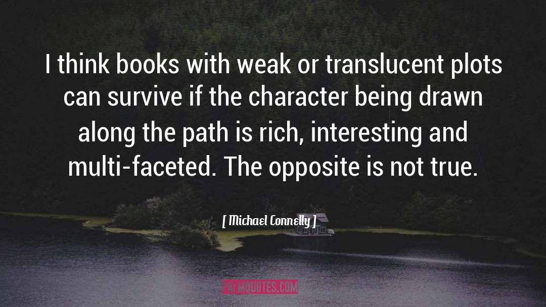 Michael Connelly Quotes: I think books with weak