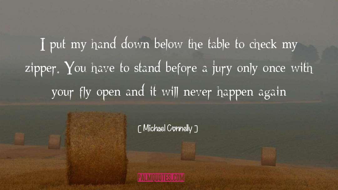 Michael Connelly Quotes: I put my hand down