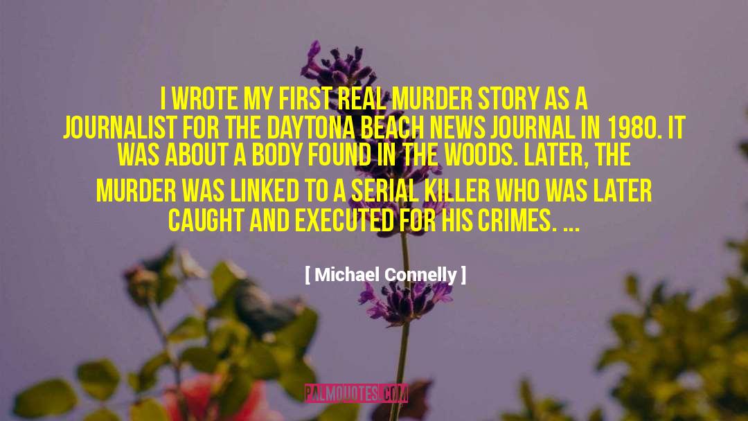 Michael Connelly Quotes: I wrote my first real