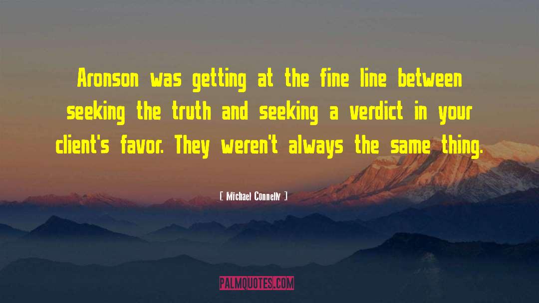 Michael Connelly Quotes: Aronson was getting at the