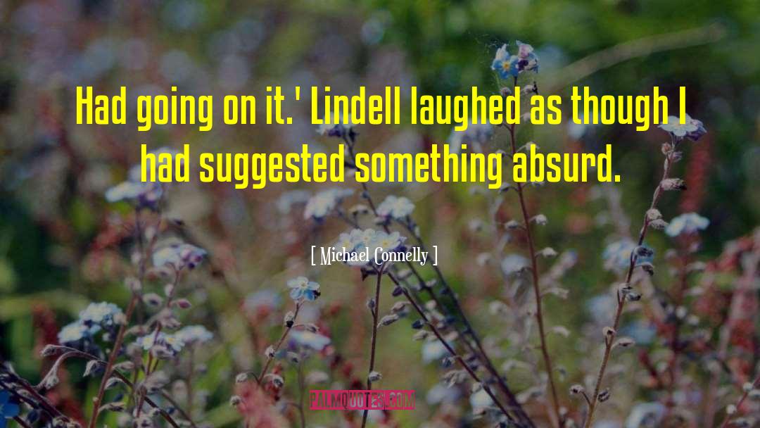 Michael Connelly Quotes: Had going on it.' Lindell