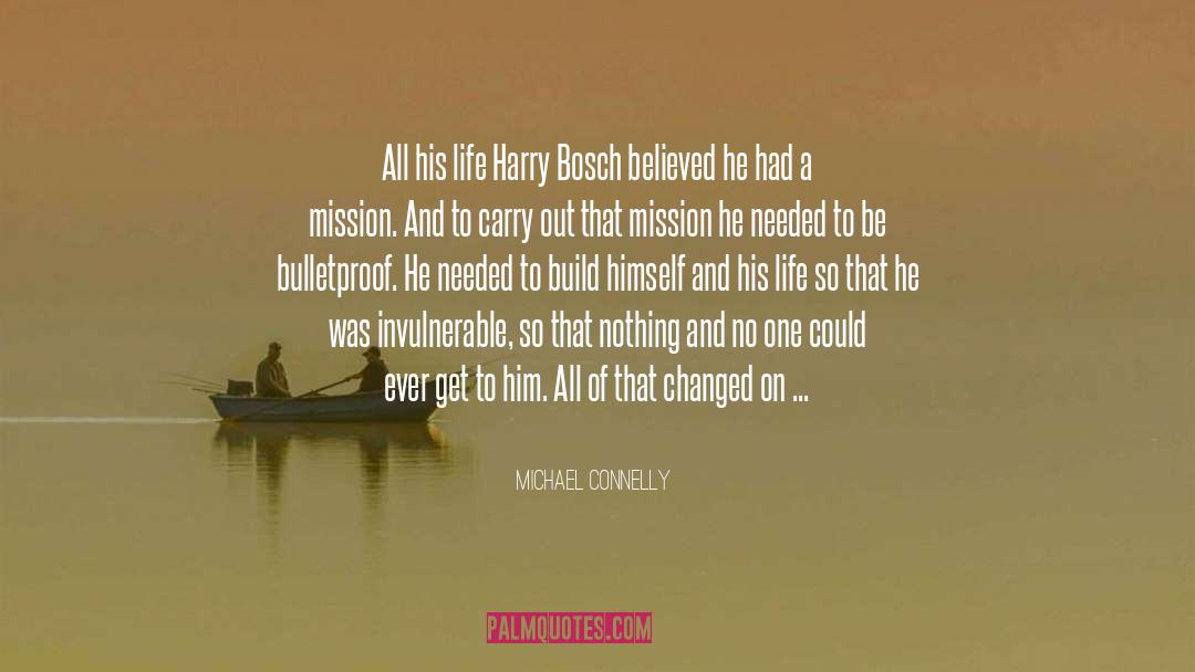 Michael Connelly Quotes: All his life Harry Bosch