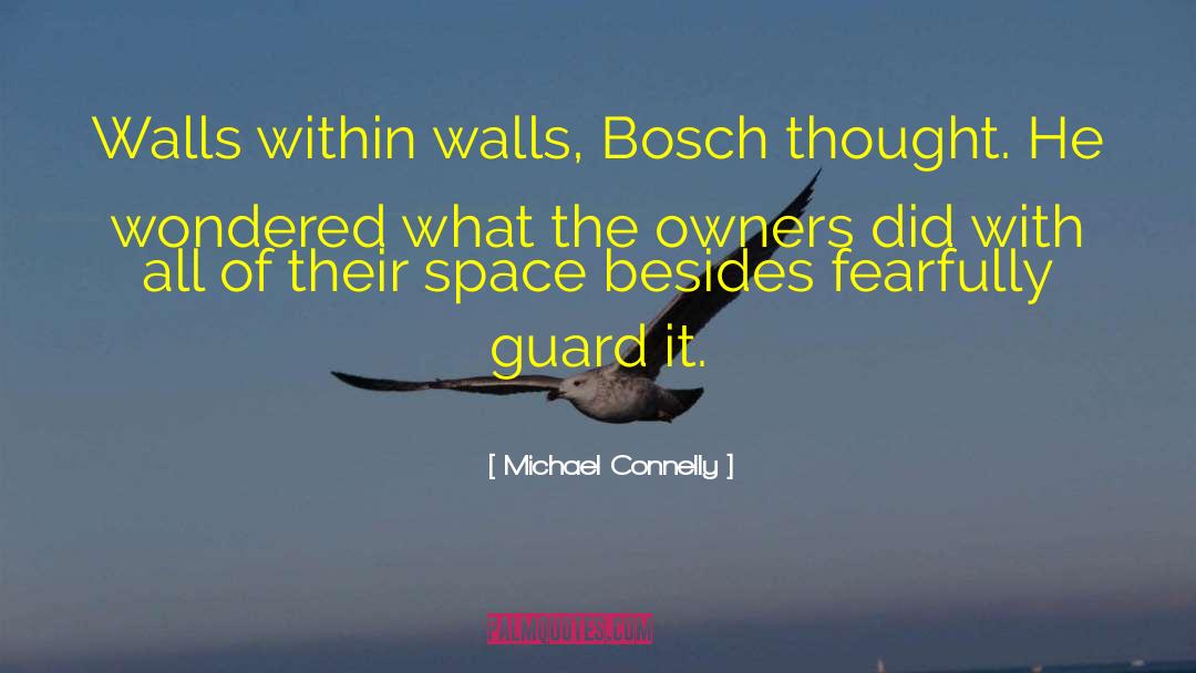 Michael Connelly Quotes: Walls within walls, Bosch thought.