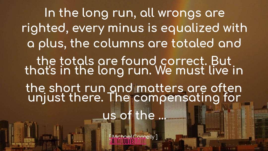 Michael Connelly Quotes: In the long run, all