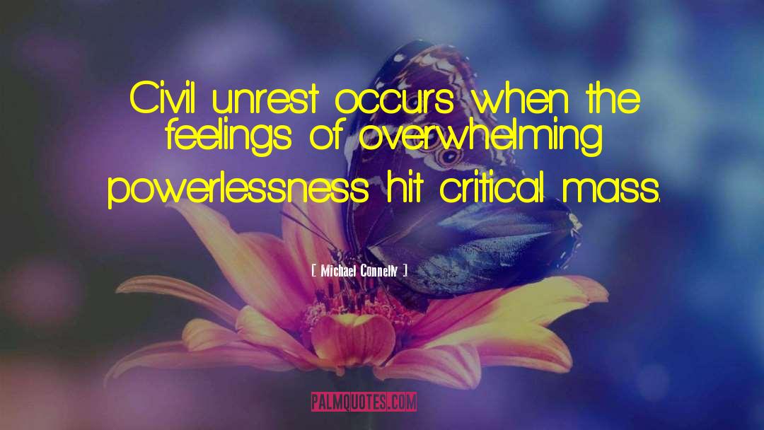 Michael Connelly Quotes: Civil unrest occurs when the