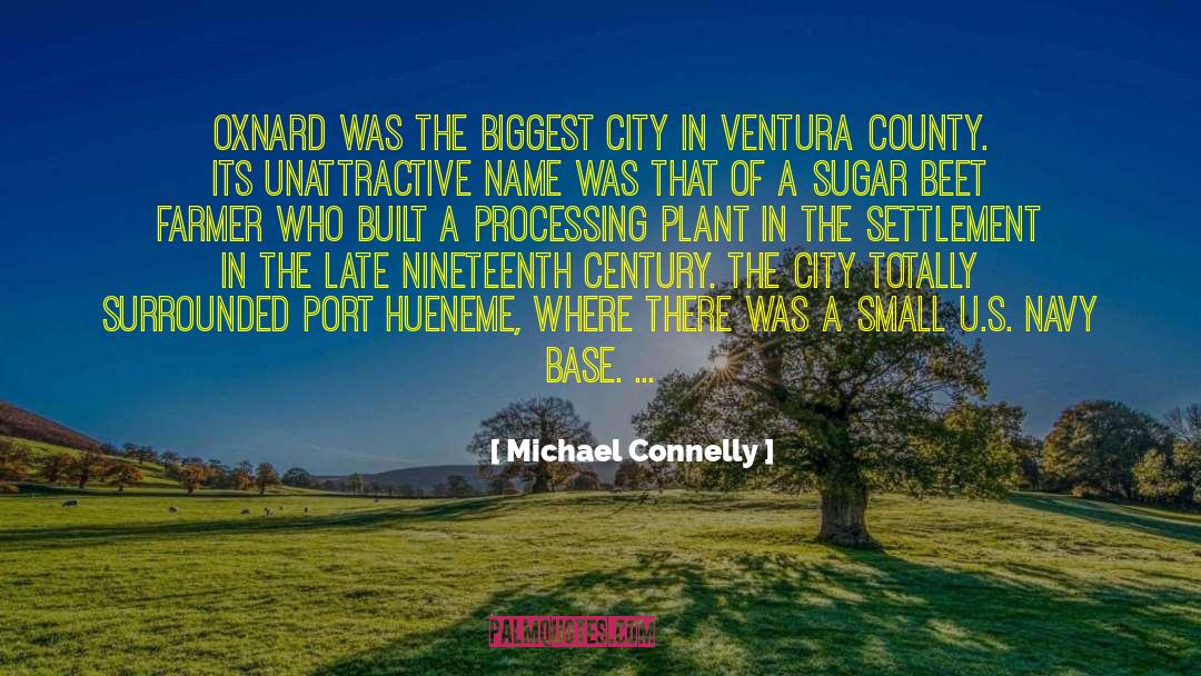 Michael Connelly Quotes: Oxnard was the biggest city