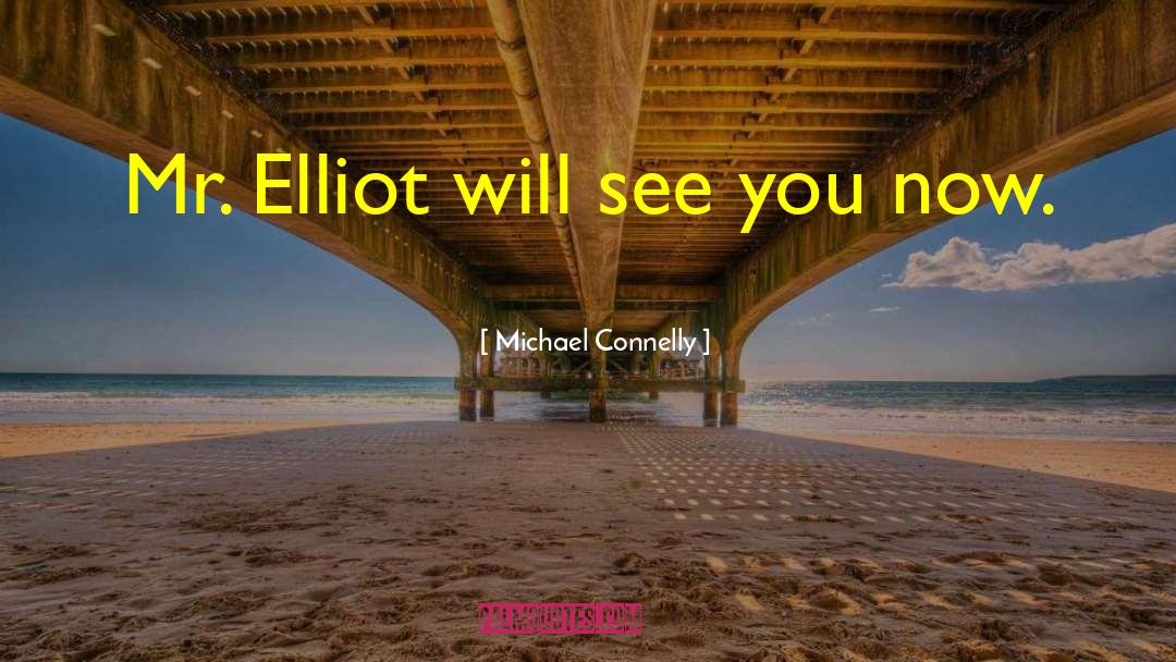 Michael Connelly Quotes: Mr. Elliot will see you