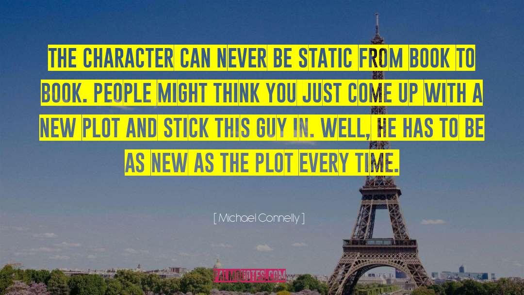 Michael Connelly Quotes: The character can never be