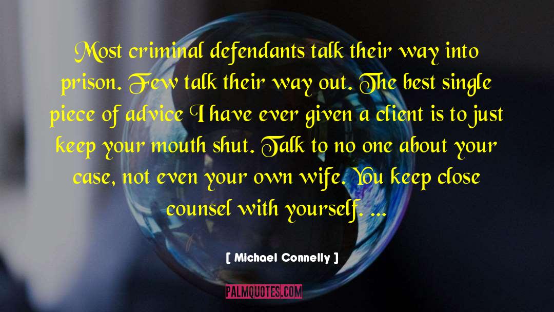 Michael Connelly Quotes: Most criminal defendants talk their