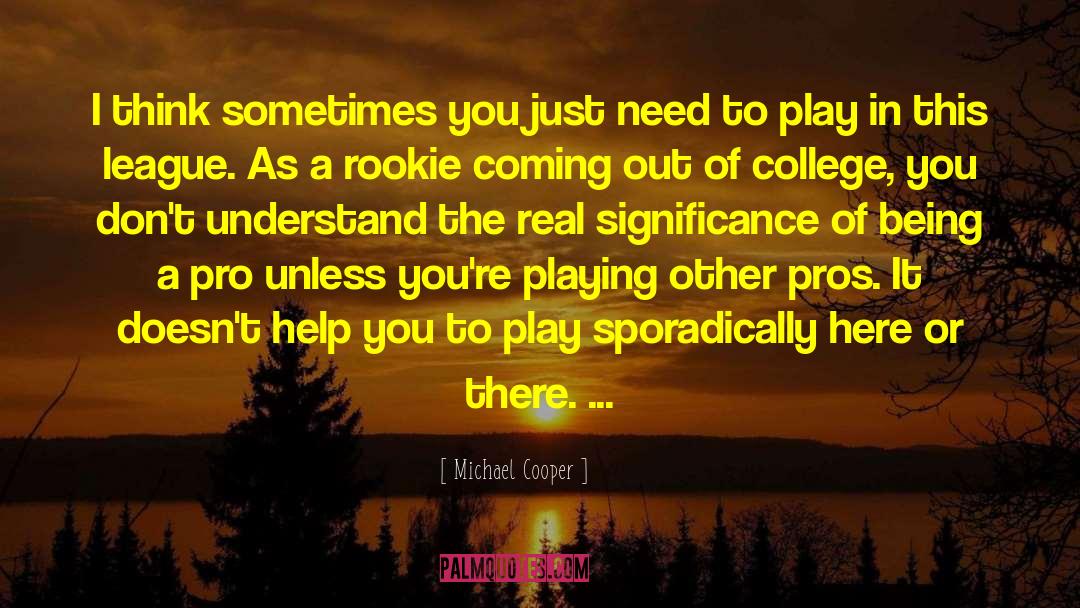 Michael Cooper Quotes: I think sometimes you just