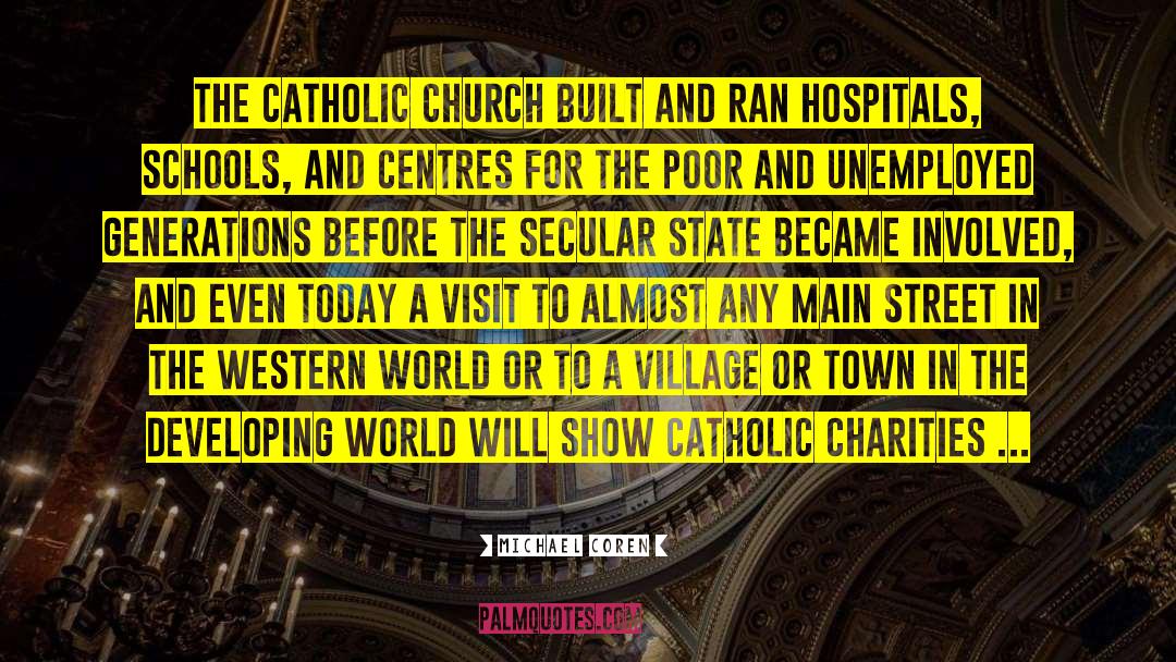 Michael Coren Quotes: The Catholic Church built and
