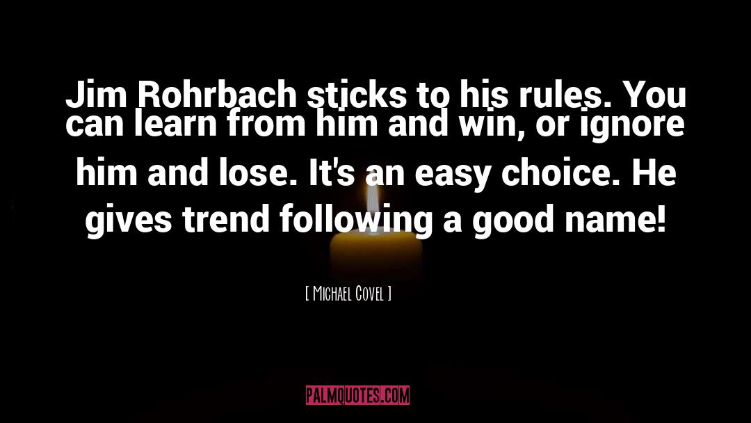 Michael Covel Quotes: Jim Rohrbach sticks to his