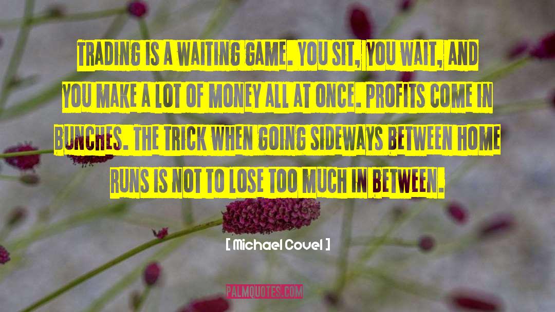 Michael Covel Quotes: Trading is a waiting game.