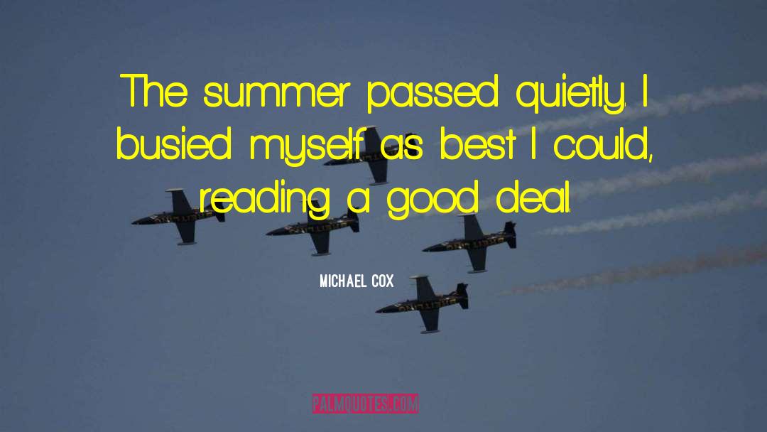 Michael Cox Quotes: The summer passed quietly. I