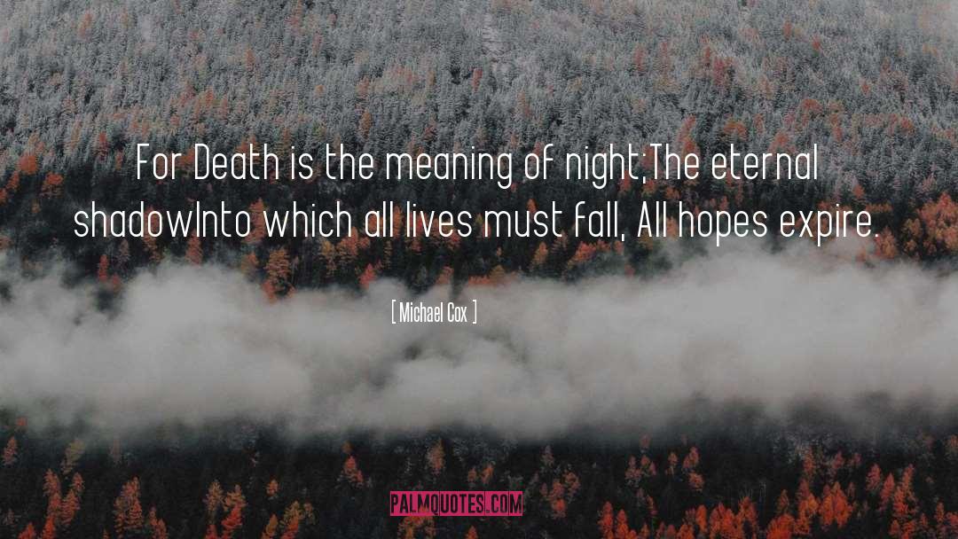 Michael Cox Quotes: For Death is the meaning
