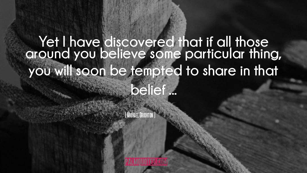 Michael Crichton Quotes: Yet I have discovered that