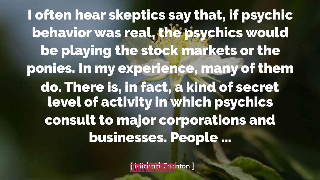 Michael Crichton Quotes: I often hear skeptics say