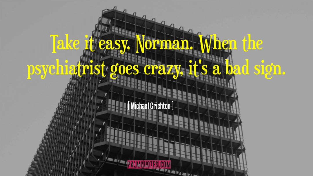 Michael Crichton Quotes: Take it easy, Norman. When
