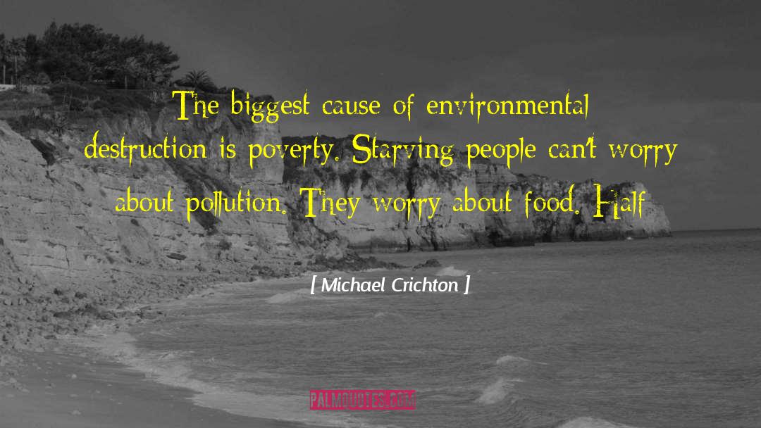 Michael Crichton Quotes: The biggest cause of environmental