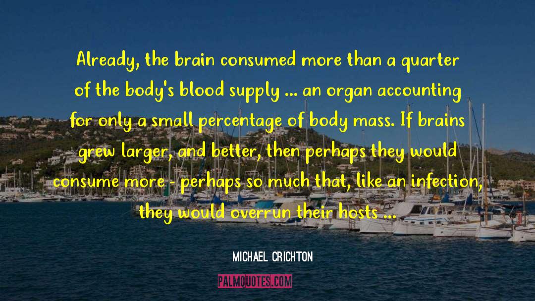 Michael Crichton Quotes: Already, the brain consumed more