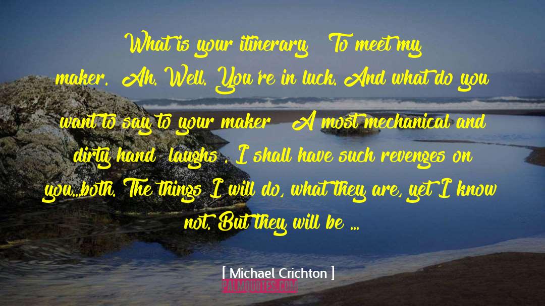 Michael Crichton Quotes: What is your itinerary?