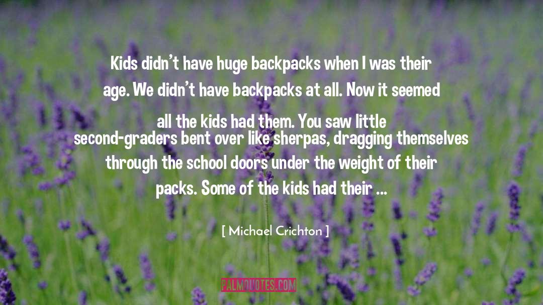 Michael Crichton Quotes: Kids didn't have huge backpacks