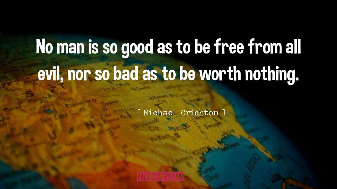 Michael Crichton Quotes: No man is so good